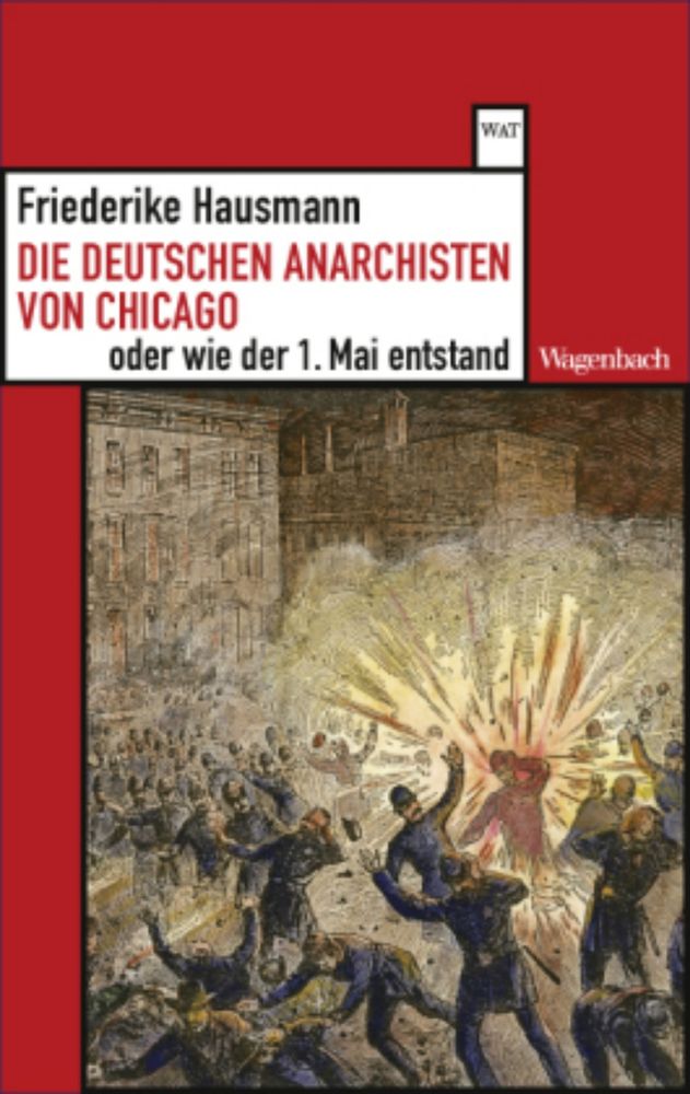 Die deutschen Anarchisten von Chicago oder wie der 1. Mai entstand