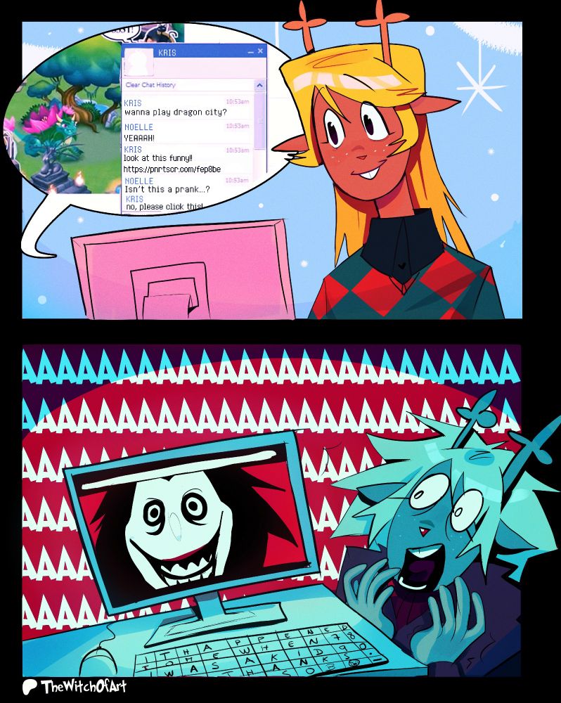 It's digital artwork made by The Witch of Art.
It shows a character from Deltarune, the RPG videogame made by The cool Toby fox. 

Noelle is an anthro based on deer, has blonde and long hair. She's wearing a vest, shirt with long sleeves and skirt.

In the first panel shows that she's using a computer and she's chatting with Kris. 
Kris: wanna play dragon city? 
Noelle: YEAH!!! 
Kris: look at this funny!! (Kris have put the link of Jeff The Killer) 
Noelle: Isn't this a prank... 
Kris: no, please click this.

In the second panel, it shows that Noelle got jumpscared by Jeff the Killer after clicked this link of Jeff the Killer. And she's screaming.