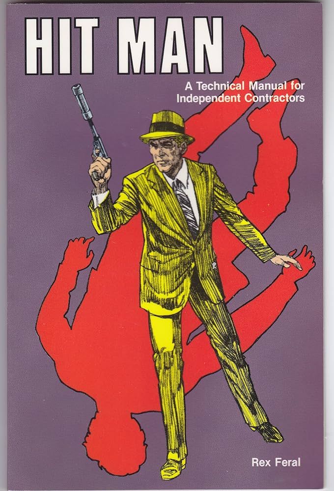 Paladin Press's 1993 'Hit Man: A Technical Manual for Independent Contractors,' cited as evidence in several murder trials, written by someone who made it up based on movies and mystery novels