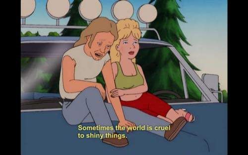'King of the Hill' character Lucky, voiced by Tom Petty, says 'Sometimes the world is cruel to shiny things.'