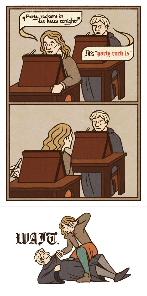 Comic. While working in the scriptorium, Andreas sings, "Party rockers in das haus tonight." Guy corrects him by saying, "It's 'party rock is'." Andreas turns around to look at Guy. In the last panel, Guy yells "WAIT" as Andreas prepares to beat him up.