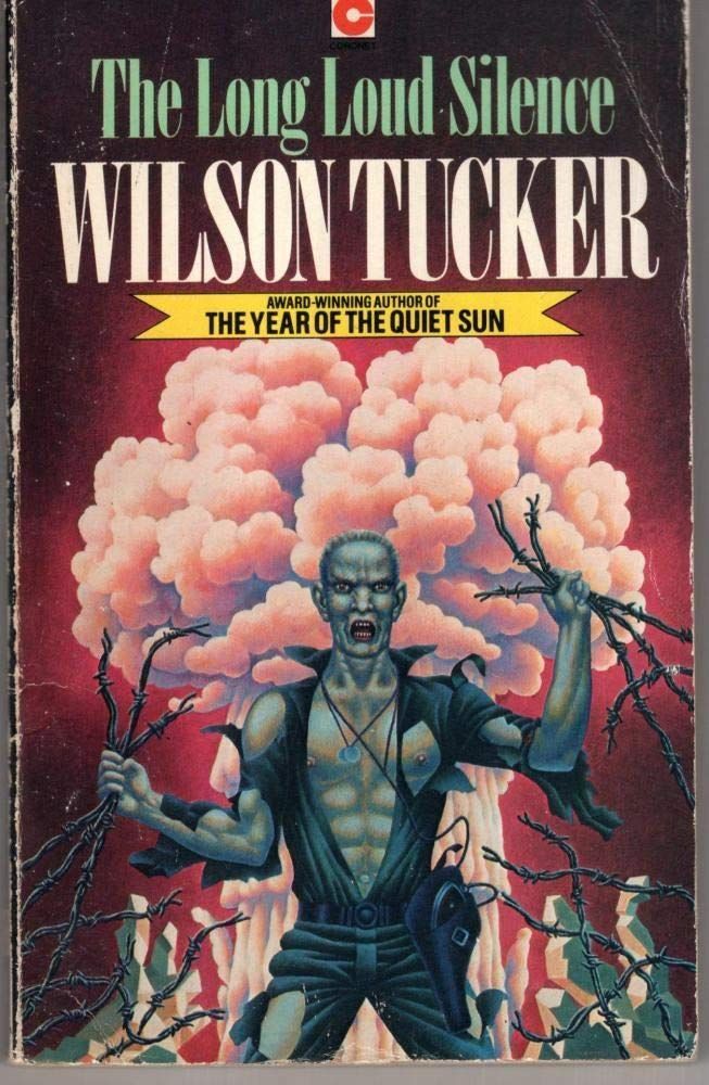 Cover of a 1980s UK paperback edition of Wilson Tucker's The Long Loud Silence, showing an illustration of a mutant grey skinned human with shredded black clothing and a holstered weapon on their hip, looking menacing while clutching barbed wire in both hands. Behind the figure is a mushroom cloud against a red sky 