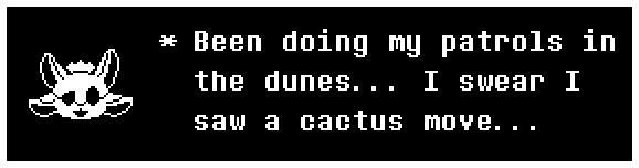 Been doing my patrols in the dunes... I swear I saw a cactus move...