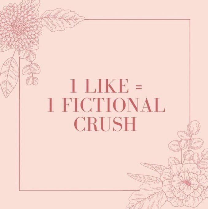 "1 Like = 1 Fictional Crush"