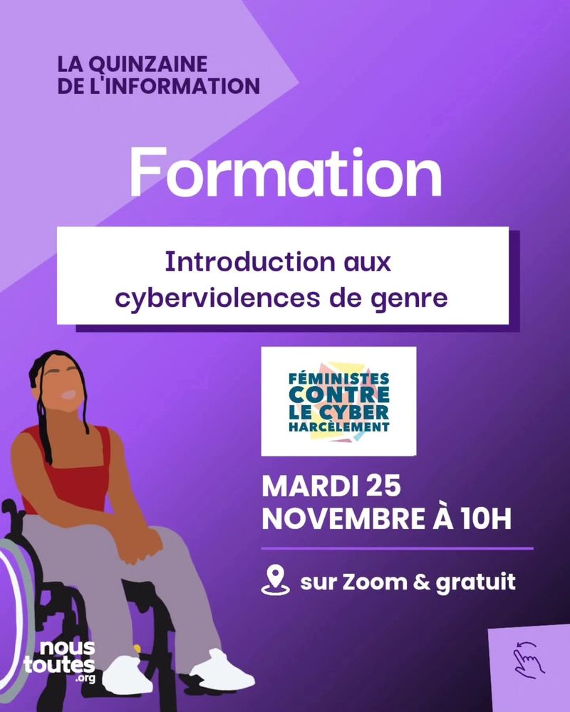 Affiche violette pour une formation intitulée "Formation : Introduction aux cyberviolences de genre". L'événement est organisé par La Quinzaine de l'information. Il est indiqué "Mardi 25 Novembre à 10H" et "sur Zoom & gratuit". En bas à gauche, une illustration d'une femme assise dans un fauteuil roulant. Les logos de NousToutes.org et Féministes contre le cyberharcèlement sont présents.
