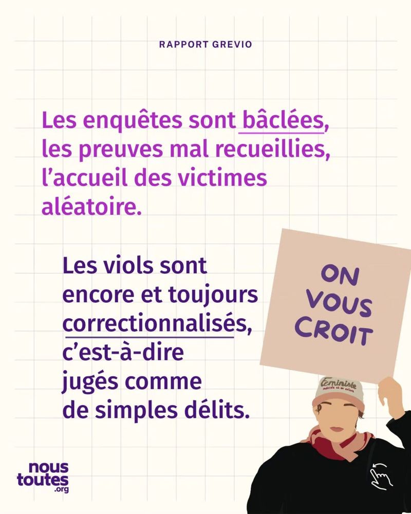 Texte principal violet et rose, certains mots soulignés :
« Les enquêtes sont bâclées, les preuves mal recueillies, l’accueil des victimes aléatoire. »

Texte en dessous, certains mots soulignés :
« Les viols sont encore et toujours correctionnalisés, c’est-à-dire jugés comme de simples délits. »

Illustration en bas à droite : personne portant bonnet et foulard rouge tenant une pancarte avec texte violet « On vous croit ».