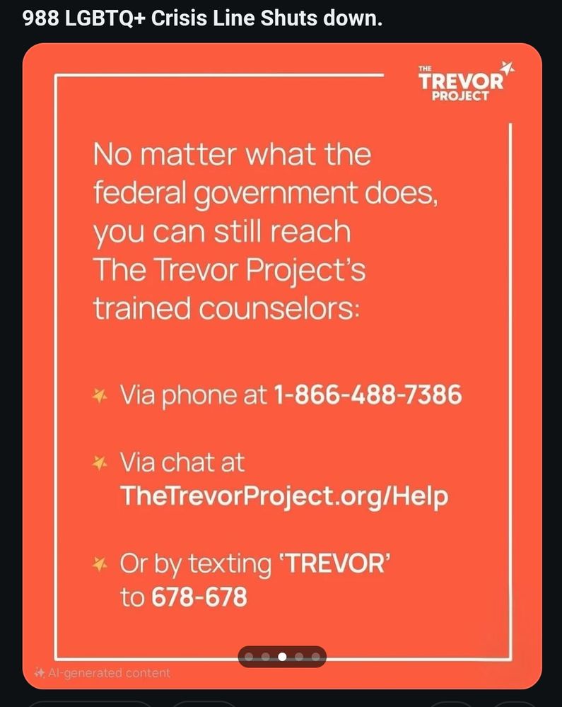 The trump administration has shut down 988 crisis line access for LGBTQ folks but the Trevor project has numbers to reach counselors.