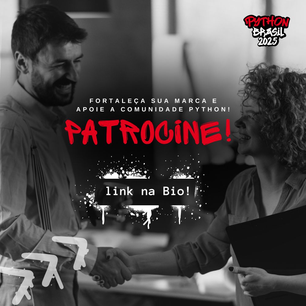 Fundo em preto e branco mostrando duas pessoas apertando as mãos, um homem de cabelos escuros e barba, usando uma camisa social clara, e uma mulher de cabelos cacheados também usando camisa social, segurando um notebook. No canto superior direito está o logotipo do evento "Python Brasil 2025" em um estilo gráfico vibrante.No centro da imagem, o texto destaca:    "FORTALEÇA SUA MARCA E APOIE A COMUNIDADE PYTHON!" em letras brancas.    "PATROCINE!" em vermelho chamativo e estilizado, como elemento principal.    Abaixo, um bloco de texto com "link na Bio!" em fonte branca sobre fundo preto, com um efeito de respingos de tinta ao redor.Setas estilizadas no canto inferior esquerdo apontam para a interação principal da cena.