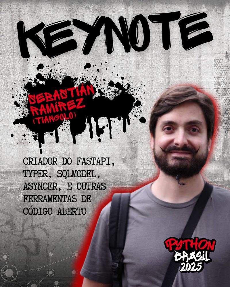 Keynote de Sebastián Ramírez (Tiangolo) no evento Python Brasil 2025. O fundo de concreto com elementos em estilo grafite, respingos de tinta preta e tipografia estilizada.

Sebastián Ramírez é  criador de FastAPI, Typer, SQLModel, Asyncer, entre outras ferramentas de código aberto.