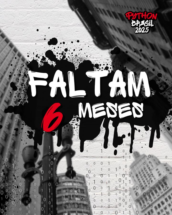 Fundo imagem de prédios em perspectiva de baixo em preto e branco, mancha de tinta preta, e o texto "Faltam 6 meses". Logo da Python Brasil no canto superior direito.