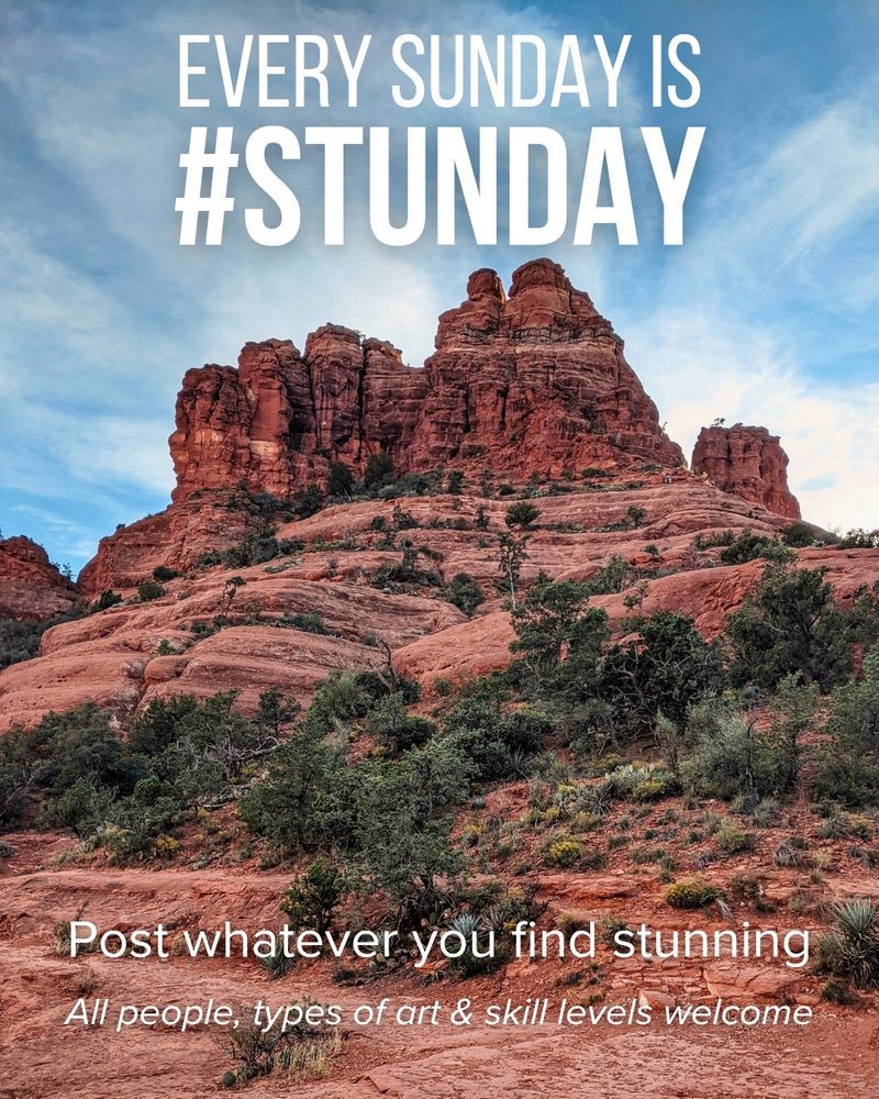 A poster reminding people about #Stunday. There is a beautiful image of red rock formations and scattered dark green trees and vegetation. The sky is blue with some streaky white clouds. The text says, “Every Sunday is #Stunday. Post whatever you find stunning. All people, types of art & skill levels welcome.”
