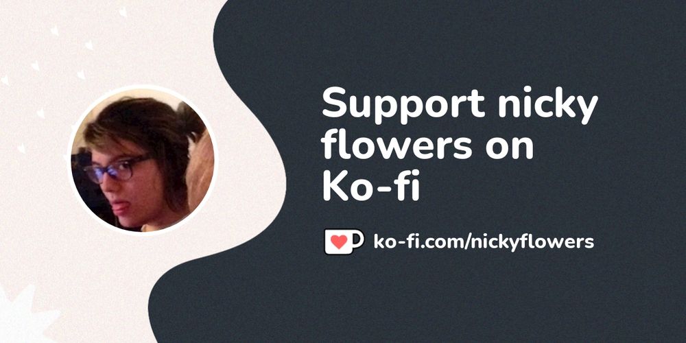 Support nicky flowers on Ko-fi! ❤️. ko-fi.com/nickyflowers