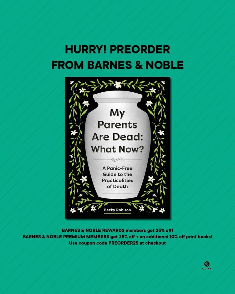 The book cover for My Parents Are Dead: What Now, in which the title is printed on a silvery urn surrounded by bright green vines with white flowers, is in the center of an image that reads: Hurry! Preorder from Barnes & Noble. Barnes & Noble Rewards members get 25% off! Barnes & Noble Premium Members get 25% off + an additional 10% off print books! Use coupon code PREORDER25 at checkout.