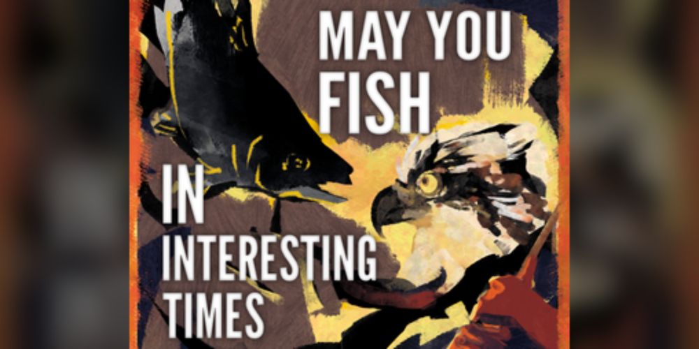 May You Fish in Interesting Times by W.H. Arthur