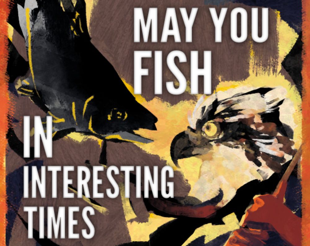 May You Fish in Interesting Times by W.H. Arthur