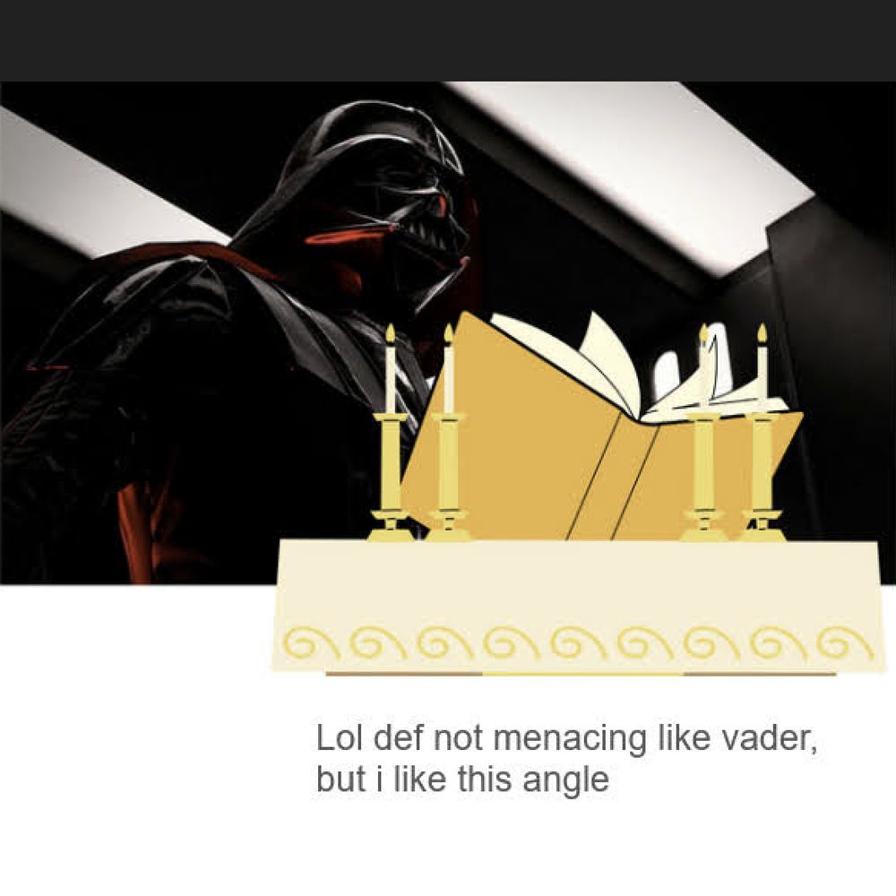 Collage of Darth Vader looming and looking at clipart open book and candles. Caption says "Lol def not menacing like vader, but i like this angle"