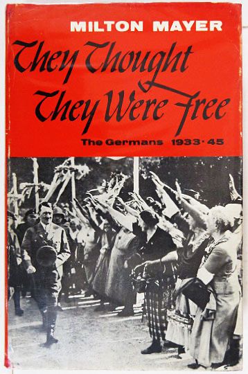 Milton MAYER’s book: They thought they were free.