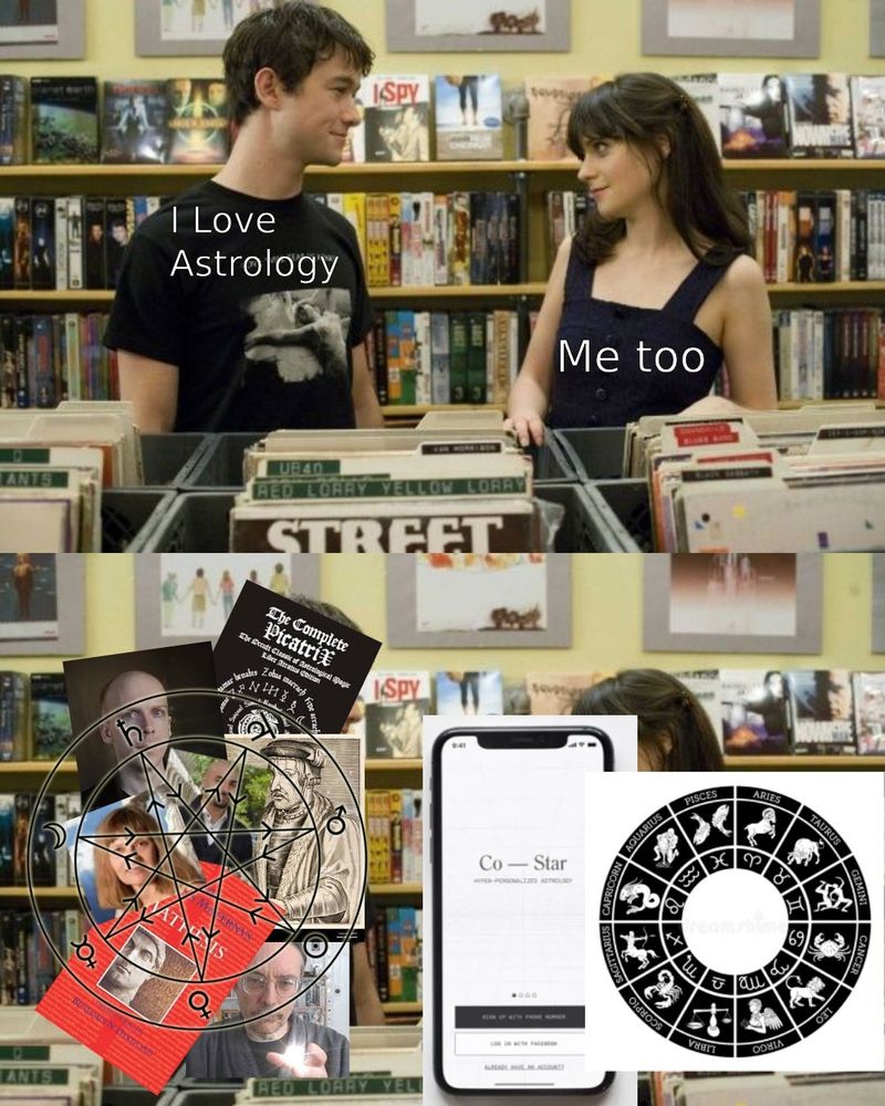 A meet-cute between a man and woman.
He says "I love astrology."
She replies "Me too."
He's thinking of traditional astrology and magic (Chris Brennan, Demetra George, Ali Olomi, Christopher Warnock, Firmicus Maternus, The Picatrix)
She's thinking of the Co-Star app.