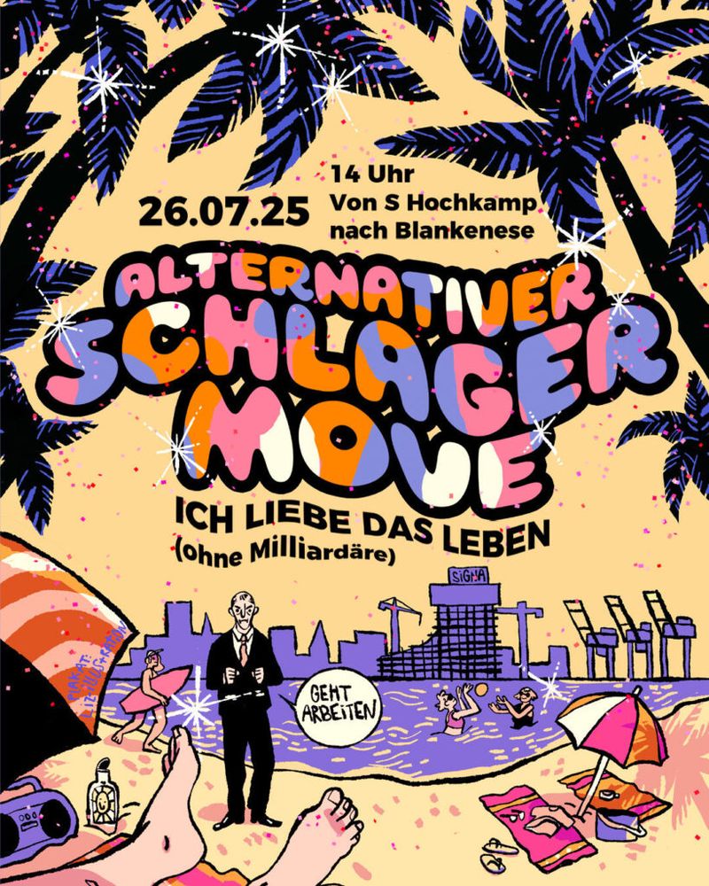  Buntes Demoplakat: Samstag 14 Uhr
 Hamburg 
S Bahnhof Hochkamp
Alternativer Schlagermove -ich liebe das Leben (ohne Milliadäre)