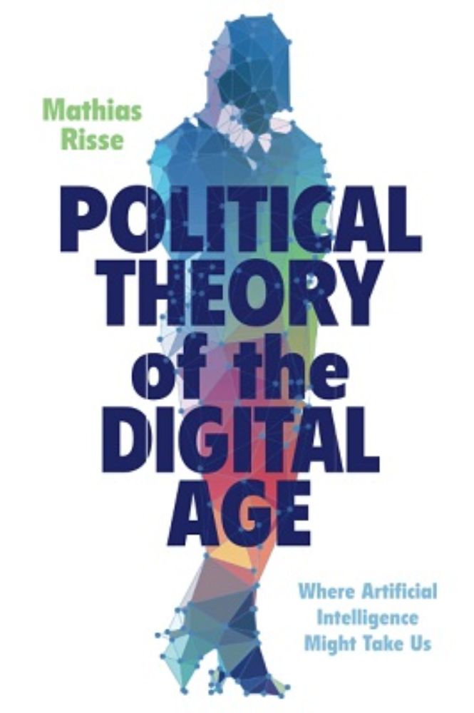 Mathias Risse: Political Theory of the Digital Age. Where Artificial I