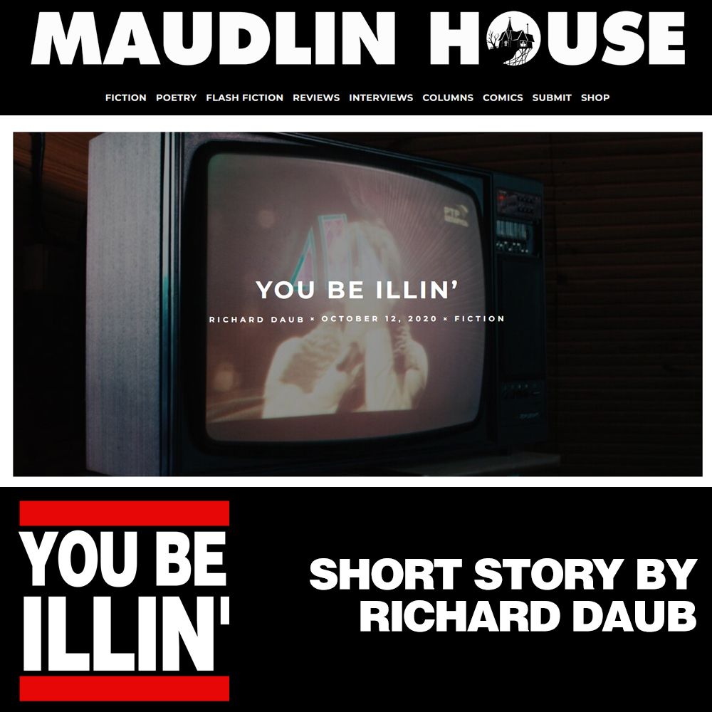 Maudlin House logo atop the cover image of the short story "You Be Illin'" by Richard Daub. At the bottom of the image, a Run DMC-style "You Be Illin'" graphic.