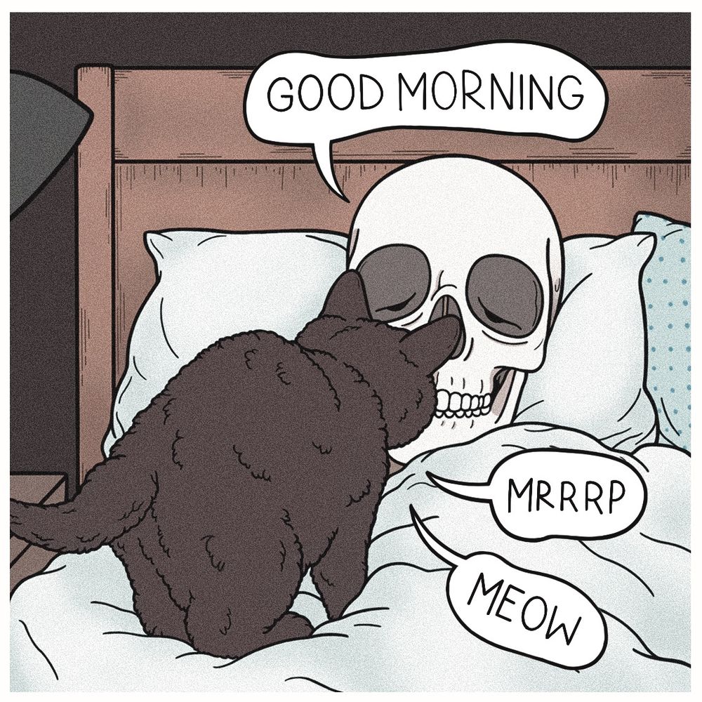 The skeleton is waking up, saying Good Morning. The cat is stretching and answering with a meow and mrrrp.