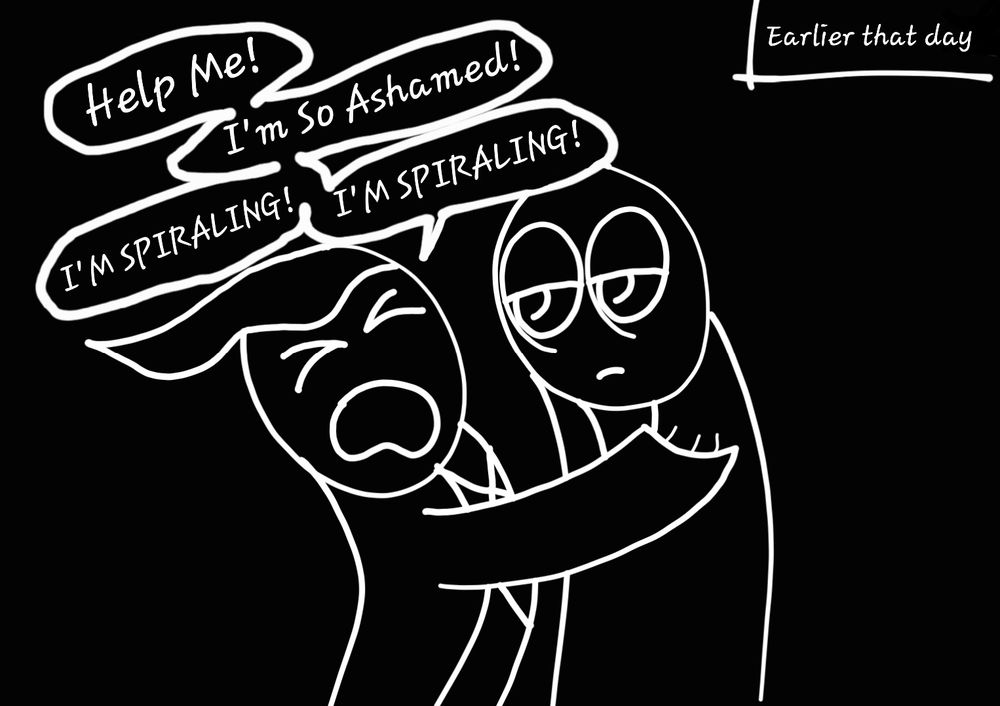*Text at the top-right reads "Earlier that day"*
"Help Me! I'm So Ashamed! I'M SPIRALING! I'M SPIRALING!"
