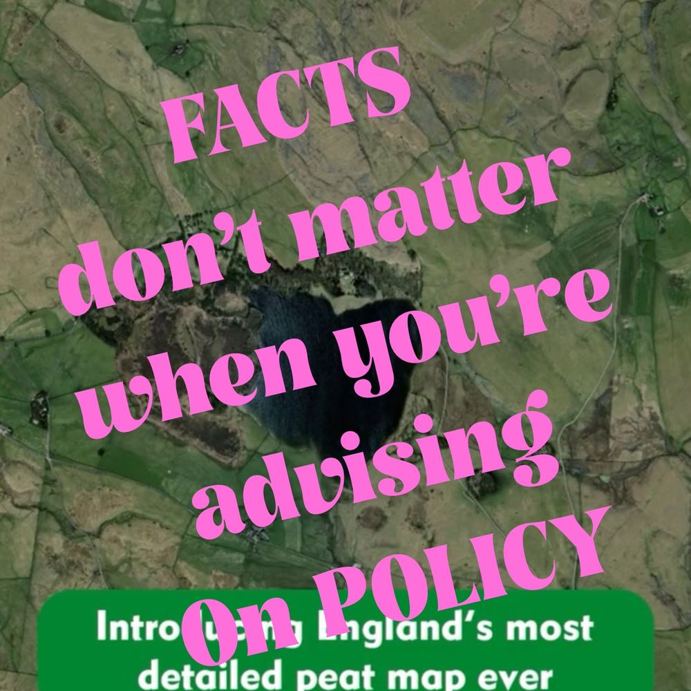 A meme style image of the peat map screenshot and the words ‘facts don’t matter when you’re advising on policy’