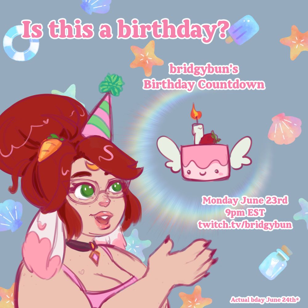 birthday graphic for bridgybun text says "is this a birthday? bridgybun's birthday countdown. Monday June 23rd 9pm EST. at twitch.tv/bridgybun. Actual bday June 24th*