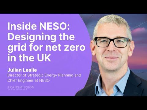 Inside NESO: Designing the grid for net zero in the UK with Julian Leslie