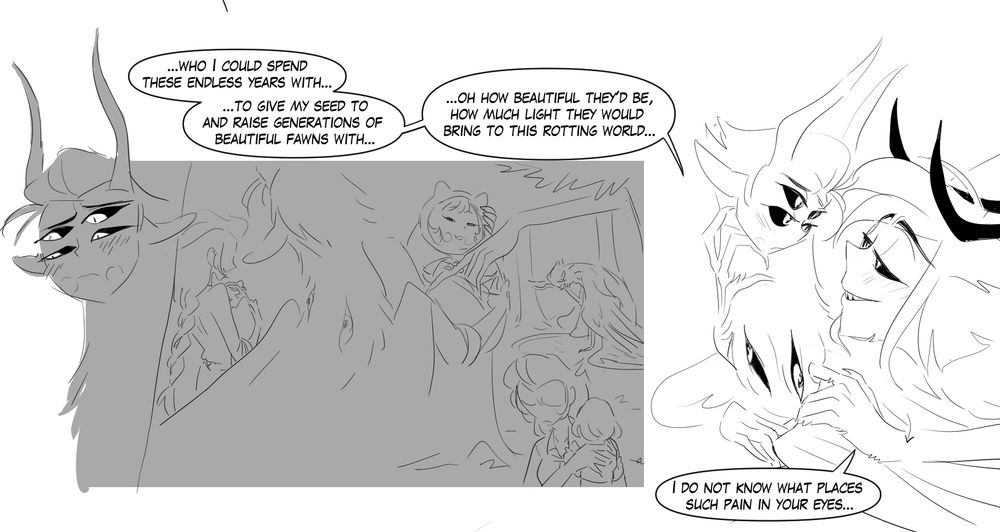 Lucifer thinks back to a time when he had a child with a human and how his mate left with his child, leaving him alone and crying, as Alastor continues to speak, "...Who I could spend these endless years with...to give my seed to and raise generations of beautiful fawns with...ohh how beautiful they'd be, how much light they would bring to this rotting world..." 
Alastor snuggles up close to Lucifer's face, putting a hand against his neck, his other pulling down Lucifer's wing so he can better see his face, Lucifer looks touched by the sentiment, weak to the concept of belonging and family, Alastor continues, "..I do not know what places such pain in your eyes..."