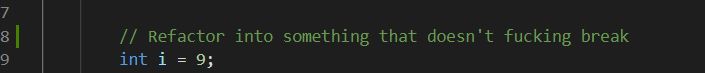 A code comment that says "Refactor into something that doesn't fucking break"