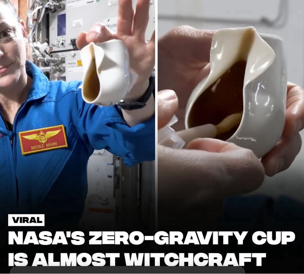 Two photos showing a cup specifically engineered by NASA to be spill-less on space. The text says “Viral: NASA’s Zero-gravity cup is almost witchcraft. In one photo an astronaut shows off the cup in zero gravity, it is cream colored and kinda looks like a vagina and all that. The second photo shows the astronaut fillin her up with coffee in zero gravity. Now it looks like a vagina full of coffee.