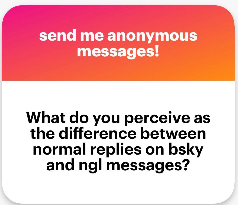 What do you perceive as the difference between normal replies on bsky and ngl messages?