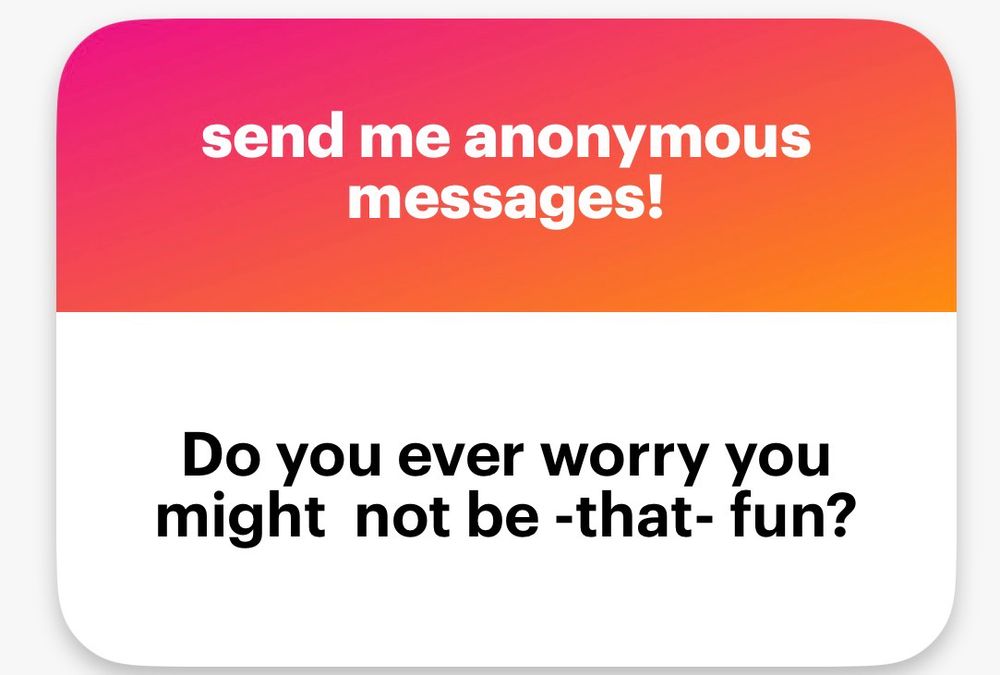 Do you ever worry you might not be -that- fun?