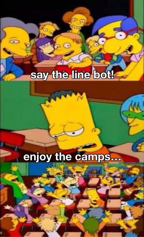 bart simpson’s classmates turned around at their desks looking at bart, the words “say the line bot!!” bart simpson looking tired, the words say “enjoy the camps…” everyone cheering