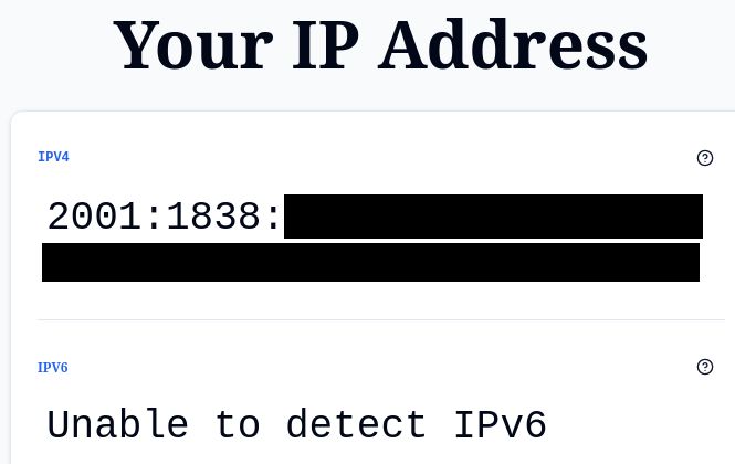 Screen capture from a web site that claims to tell you what your IP address is.  For the IPv4 address it shows an IPv6 address, partially redacted.  For the IPv6 address it says Unable to detect IPv6.