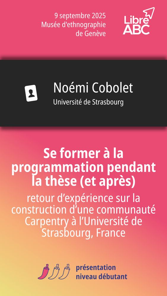 Annonce de l'intervention de Noémi Cobolet, Université de Strasbourg, à la journée LibreABC le 9 septembre 2025 au Musée d'ethnographie de Genève. Présentation niveau débutant sur le thème: Se former à la programmation pendant la thèse (et après) : retour d’expérience sur la construction d’une communauté Carpentry à l’Université de Strasbourg, France.