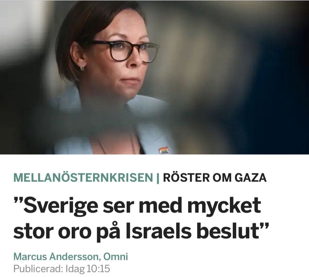 Omni
Utrikesministern: ”Sverige ser med mycket stor oro på Israels beslut”