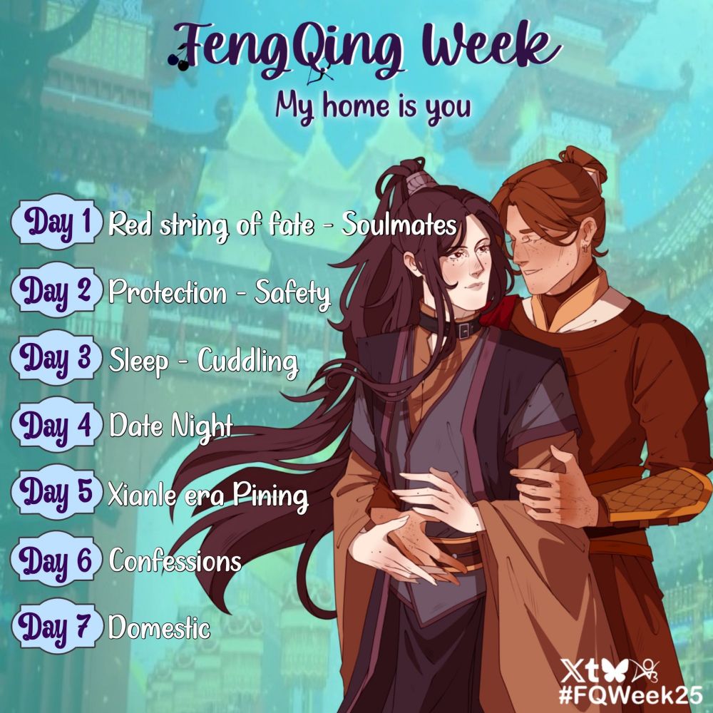 FengQing Week

Day 1. Red string of fate - Soulmates
Day 2. Protection - Safety 
Day 3. Sleep - Cuddling
Day 4. Date Night
Day 5. Xianle Era Pining
Day 6. Confessions
Day 7. Domestic
