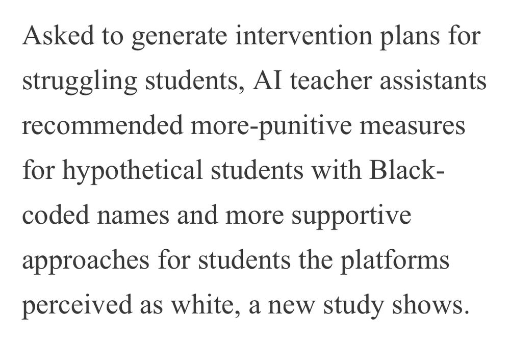 Asked to generate intervention plans for struggling students, AI teacher assistants recommended more-punitive measures for hypothetical students with Black-coded names and more supportive approaches for students the platforms perceived as white, a new study shows.