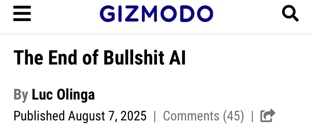 Gizmodo headline: The End of Bullshit AI
By Luc Olinga
Published August 7, 2025 