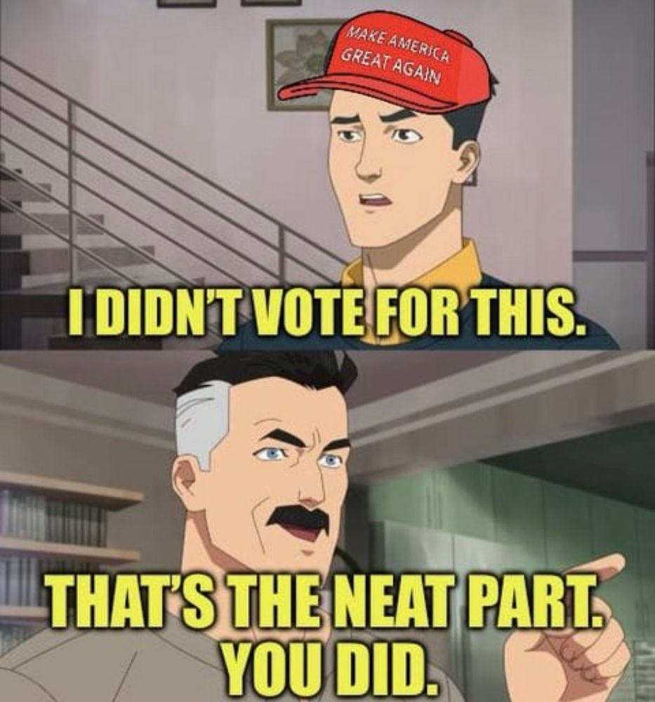 GI Joe maga saying : I didn't vote for this! 
Other Gi Joe: thats the neat part!  You did