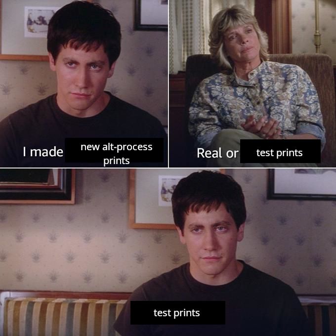 donnie darko imaginary friend meme. Text is "I made new alt-process prints," "Real or test prints," "test prints"