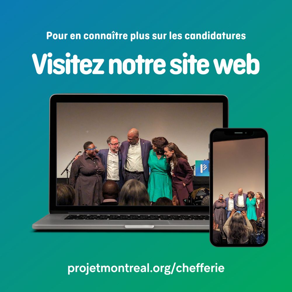 Visuel sur fond dégradé bleu et vert. En haut, le texte blanc indique "Pour en connaître plus sur les candidatures", suivi en plus grand de "Visitez notre site web".
Au centre, une image d’un ordinateur portable affiche une scène où les cinq candidat·es à la chefferie de Projet Montréal se tiennent bras dessus bras dessous sur une scène, souriant devant un public. Un téléphone portable à droite montre une autre perspective de la même scène, capturée par une personne du public.
En bas, l’URL "projetmontreal.org/chefferie" est affichée en blanc pour inviter à en savoir plus sur les candidatures.