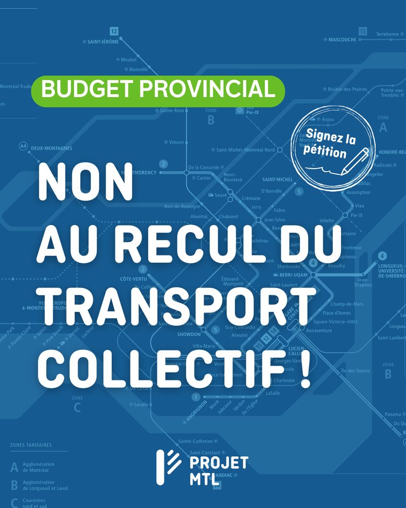 Visuel avec en arrière-plan une carte du réseau de transport collectif de la région de Montréal, sur un fond bleu. En haut, un encadré vert porte la mention « Budget provincial ». Au centre, en grandes lettres blanches : « Non au recul du transport collectif ! ». À droite, un cercle blanc contenant une icône de crayon et les mots « Signez la pétition ». Le logo de Projet Montréal est placé en bas au centre.