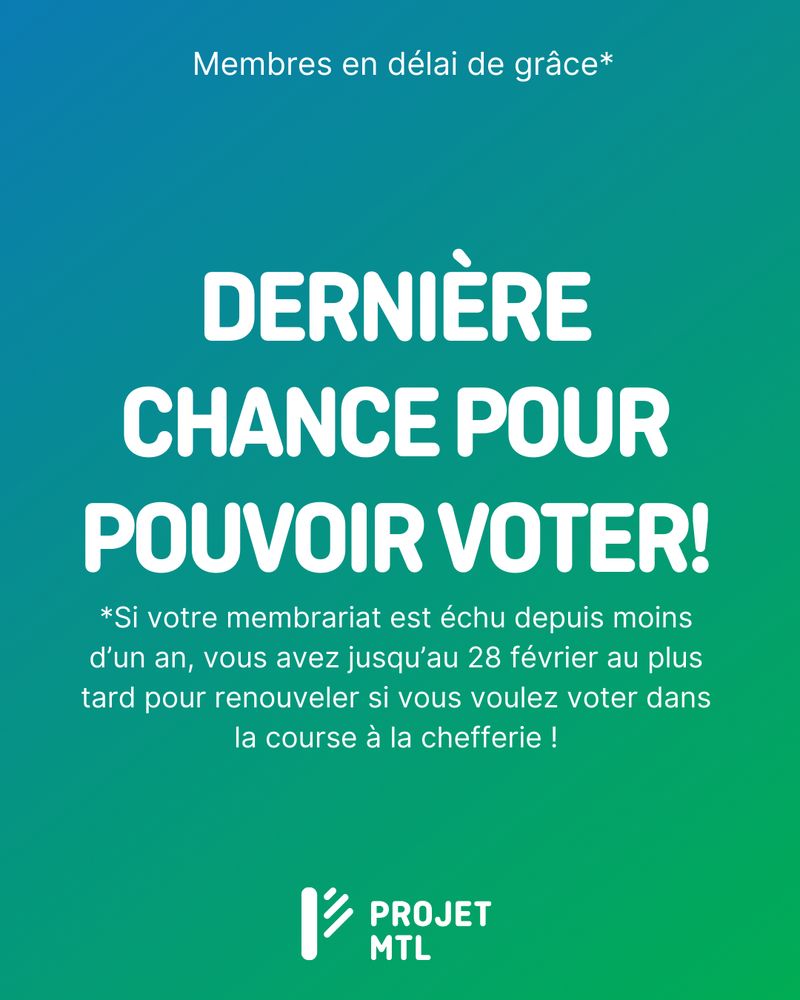Visuel avec un fond dégradé bleu et vert. En haut, en petit texte blanc, il est indiqué "Membres en délais de grâce" suivi du message principal en gros caractères blancs : "DERNIÈRE CHANCE POUR POUVOIR VOTER !"

Sous ce titre, un texte explicatif en blanc précise : "Si votre membrariat est échu depuis moins d’un an, vous avez jusqu’à maximum le 28 février pour renouveler si vous voulez voter dans la course à la chefferie !"

En bas de l’image, le logo de Projet Montréal est affiché en blanc.