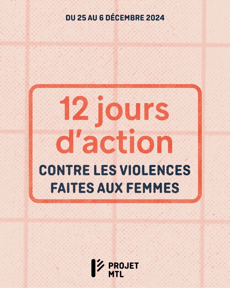 Cette image présente une conception graphique annonçant les « 12 jours d’action contre les violences faites aux femmes », qui se déroulent du 25 novembre au 6 décembre 2024. Le texte central, en rouge et noir, est encadré d’un contour rectangulaire rouge, sur un fond texturé de quadrillage rose pâle. En bas à droite, le logo de Projet Montréal est affiché en noir.