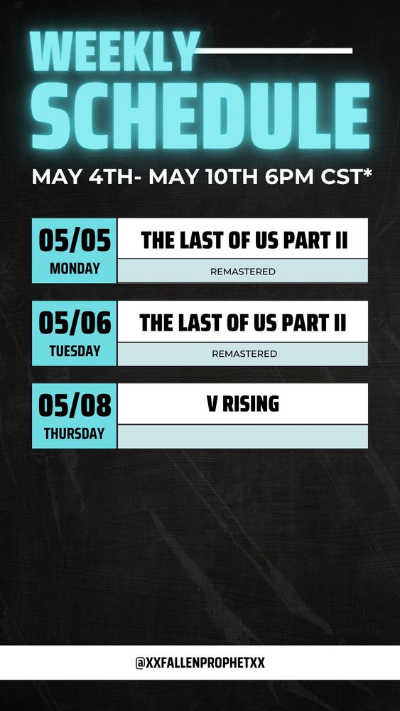 May 4th-10th 6pm CST
Mon and Tues- The Last of Us Part II
Thurs- V Rising
