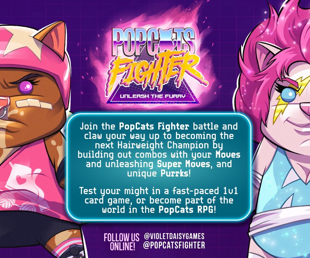 Image of 2 cats. Left is the roller skaing cat in pink and on the right is a cat w/ a lightbolt across their eye in a light blue leotard and with pink hair.

MIddle text: PopCats Fighter: Unleash the Furry!
in a box in the middle is the text in the post.
Below the box: Follow us Online! @VioletDaisyGames @PopCatsFighter